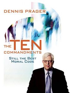 Dennis Prager | The Ten Commandments: Still the Best Moral Code